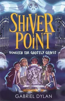 Shiver Point: Beneath the Ghostly Graves, Paperback/Gabriel Dylan