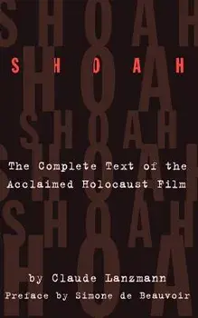Shoah: The Complete Text of the Acclaimed Holocaust Film, Paperback/Claude Lanzmann
