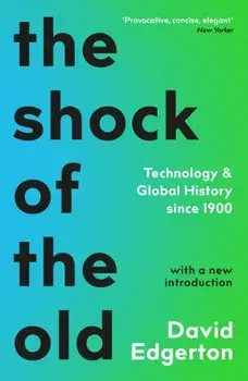 Shock Of The Old. Technology and Global History since 1900, Paperback/David Edgerton