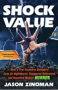 Shock Value: How a Few Eccentric Outsiders Gave Us Nightmares, Conquered Hollywood, and Invented Modern Horror - Jason Zinoman