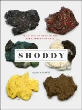 Shoddy: From Devil's Dust to the Renaissance of Rags, Hardcover/Hanna Rose Shell