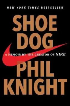 Shoe Dog: A Memoir by the Creator of Nike, Paperback/Phil Knight