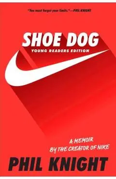 Shoe Dog: A Memoir by the Creator of Nike - Phil Knight