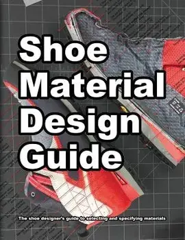 Shoe Material Design Guide: The Shoe Designers Complete Guide to Selecting and Specifying Footwear Materials, Paperback/Wade K. Motawi