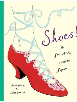 Shoes!. A footwear fashion frolic, Hardback/Anna Davies