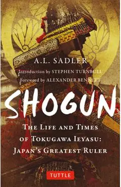 Shogun: The Life and Times of Tokugawa Ieyasu: Japan's Greatest Ruler - A. L. Sadler