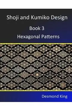 Shoji and Kumiko Design: Book 3 Hexagonal Patterns - Desmond King