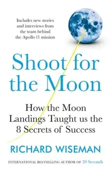 Shoot for the Moon. How the Moon Landings Taught us the 8 Secrets of Success, Paperback/Richard Wiseman