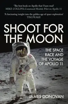 Shoot for the Moon. The Space Race and the Voyage of Apollo 11, Paperback/James Donovan