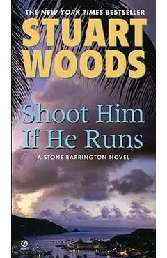 Shoot Him If He Runs - Stuart Woods