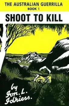 Shoot to Kill: The Australian Guerilla Book 1, Paperback/Ion Idriess