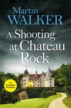 Shooting at Chateau Rock. The Dordogne Mysteries 13, Paperback/Martin Walker