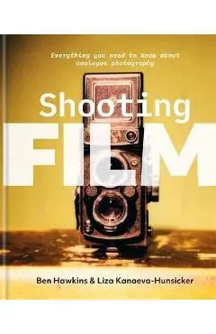 Shooting Film: Everything You Need to Know about Analogue Photography - Ben Hawkins