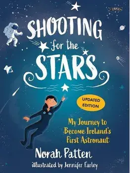 Shooting for the Stars. My Journey to Become Ireland’s First Astronaut, Paperback/Dr. Norah Patten