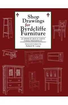 Shop Drawings for Byrdcliffe Furniture: 28 Masterpieces American Arts & Crafts Furniture - Robert W. Lang