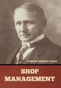 Shop Management, Hardcover/Frederick Winslow Taylor
