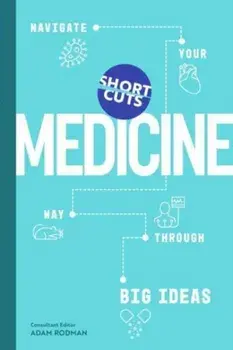 Short Cuts: Medicine. Navigate Your Way Through Big Ideas, Hardback/Adam Rodman