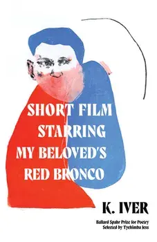 Short Film Starring My Beloved's Red Bronco, Paperback/K. Iver