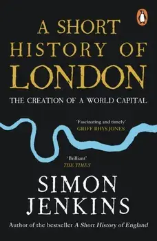 Short History of London. The Creation of a World Capital, Paperback/Simon Jenkins