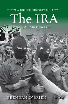 Short History of the IRA: From 1916 Onwards, Paperback/Brendan O'Brien
