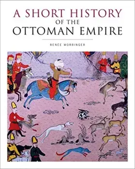 Short History of the Ottoman Empire, Paperback/Renee Worringer