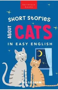 Short Stories About Cats in Easy English: 15 Purr-fect Cat Stories for English Learners (A2-B2 CEFR) - Jenny Goldmann