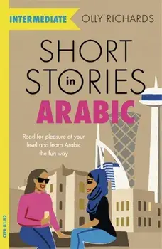 Short Stories in Arabic for Intermediate Learners, Paperback/Olly Richards