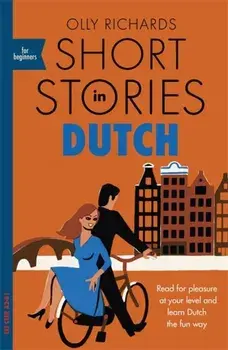 Short Stories in Dutch for Beginners. Read for pleasure at your level, expand your vocabulary and learn Dutch the fun way!, Paperback/Olly Richards