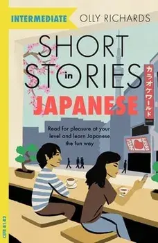 Short Stories in Japanese for Intermediate Learners. Read for pleasure at your level, expand your vocabulary and learn Japanese the fun way!, Paperback/Olly Richards