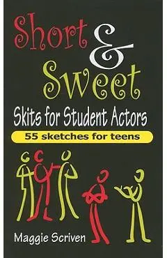 Short & Sweet Skits for Student Actors: 55 Sketches for Teens - Maggie Scriven