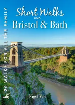 Short Walks near Bristol & Bath. 20 Circular Walks for all the Family, Paperback/Nigel Vile