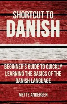 Shortcut to Danish: Beginner's Guide to Quickly Learning the Basics of the Danish Language, Paperback/Mette Andersen