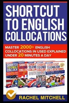 Shortcut to English Collocations: Master 2000+ English Collocations in Used Explained Under 20 Minutes a Day, Paperback/Rachel Mitchell