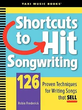 Shortcuts to Hit Songwriting: 126 Proven Techniques for Writing Songs That Sell, Paperback/Robin Frederick