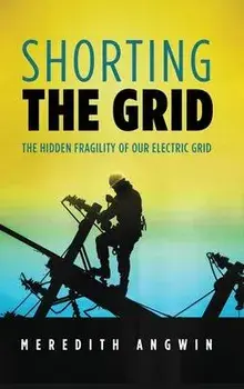 Shorting the Grid: The Hidden Fragility of Our Electric Grid, Hardcover/Meredith Angwin