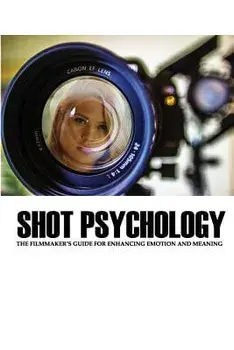 Shot Psychology: The Filmmaker's Guide for Enhancing Emotion and Meaning, Paperback/Greg Keast