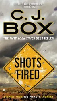 Shots Fired: Stories from Joe Pickett Country, Paperback/C. J. Box