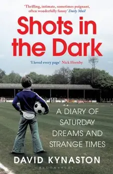 Shots in the Dark. A Diary of Saturday Dreams and Strange Times, Paperback/David Kynaston