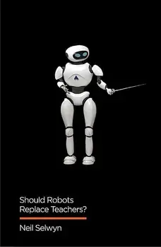 Should Robots Replace Teachers?: AI and the Future of Education, Paperback/Neil Selwyn