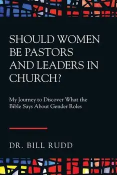 Should Women Be Pastors and Leaders in Church?: My Journey to Discover What the Bible Says About Gender Roles, Paperback/Rudd