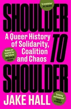 Shoulder to Shoulder. The Best Queer History Book You'll Read This Year: 'Enticing and nuanced' Travis Alabanza, Paperback/Jake Hall