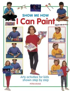 Show Me How: I can Play Paint, Hardback/Boase Petra