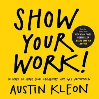 Show Your Work!, Paperback/Austin Kleon