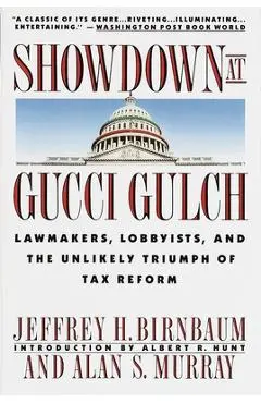 Showdown at Gucci Gulch: Lawmakers, Lobbyists, and the Unlikely Triumph of Tax Reform - Alan Murray