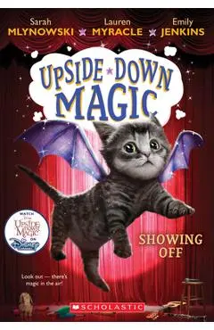 Showing Off (Upside-Down Magic #3), Volume 3 - Sarah Mlynowski