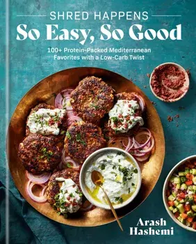 Shred Happens: So Easy, So Good. 100+ Protein-packed Mediterranean Favourites with a Low-carb Twist, Hardback/Arash Hashemi
