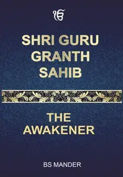 Shri Guru Granth Sahib: The Awakener, Hardcover/Bs Mander