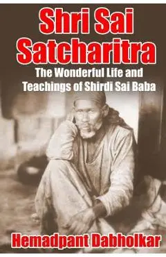 Shri Sai Satcharitra: The Wonderful Life and Teachings of Shirdi Sai Baba - Nagesh Vasudev Gunaji