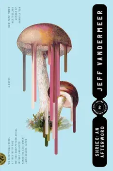 Shriek: An Afterword. A Novel, Paperback/Jeff VanderMeer