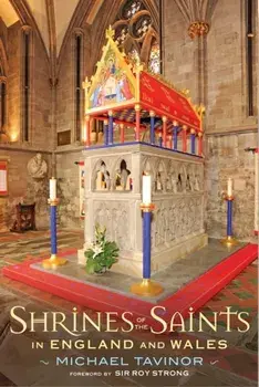 Shrines of the Saints: In England and Wales, Paperback/Michael Tavinor